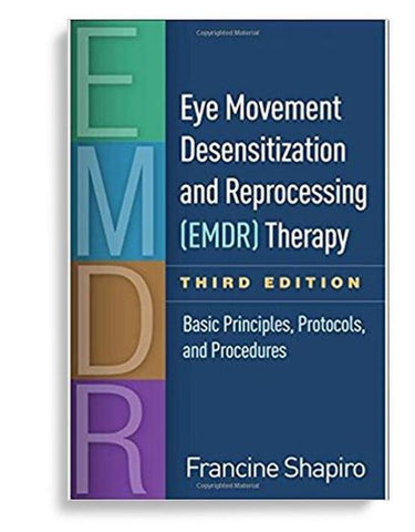 Eye Movement Desensitization and Reprocessing Therapy, Basic Principles, Protocols, and Procedures 3rd Edition by Francine Shapiro