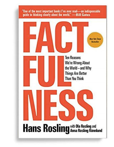 Factfulness: Ten Reasons We're Wrong About the Worldand Why Things Are Better Than You Think