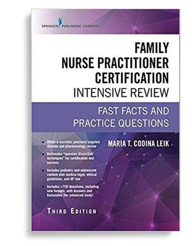 Family Nurse Practitioner Certification Intensive Review, Fast Facts and Practice Questions 3rd Edition by Maria T. Codina Leik