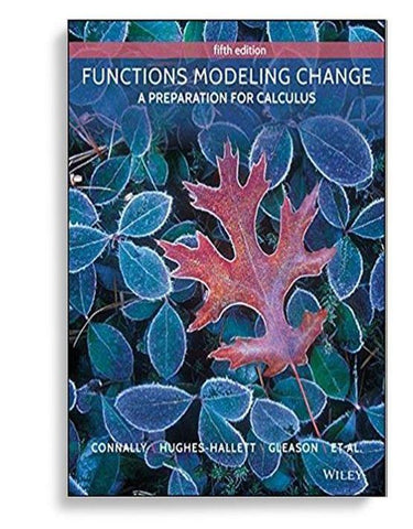 Functions Modeling Change: A Preparation for Calculus 5th Edition by Eric Connally