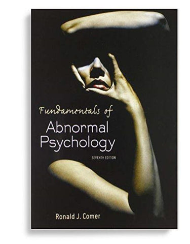Fundamentals of Abnormal Psychology 7th Edition by Ronald J. Comer