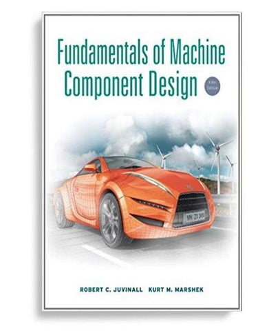 Fundamentals of Machine Component Design 5th Edition by Robert C. Juvinall