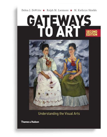 Gateways to Art: Understanding the Visual Arts 2nd Edition