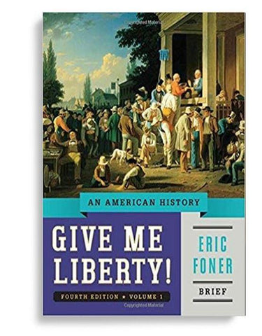 Give Me Liberty!: An American History Vol. 1 Brief Fourth Edition by Eric Foner