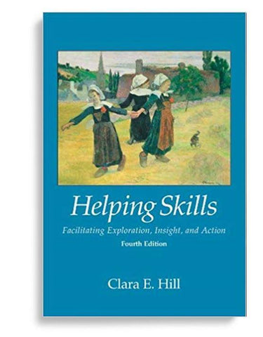 Helping Skills: Facilitating Exploration, Insight, and Action 4th Edition