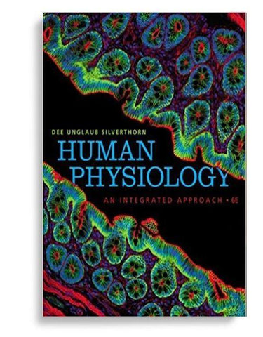 Human Physiology: An Integrated Approach 6th Edition by Dee Unglaub Silverthorn