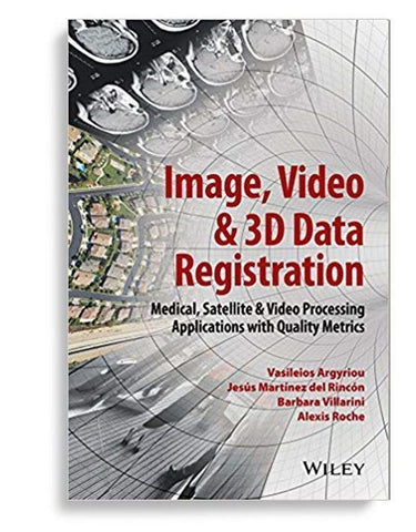 Image, Video And 3D Data Registration Medical, Satellite And Video Processing Applications With Quality Metrics
