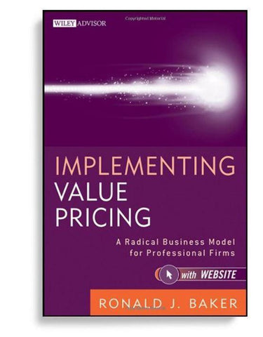 Implementing Value Pricing: A Radical Business Model for Professional Firms 1st Edition
