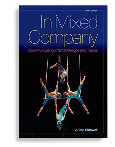 In Mixed Company: Communicating in Small Groups 9th Edition by J. Dan Rothwell