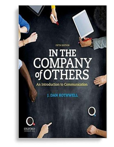 In the Company of Others: An Introduction to Communication 5th Edition by J. Dan Rothwell
