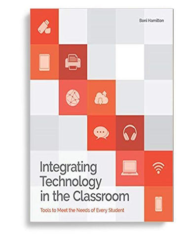 Integrating Technology in the Classroom Tools to Meet the Need of Every Student