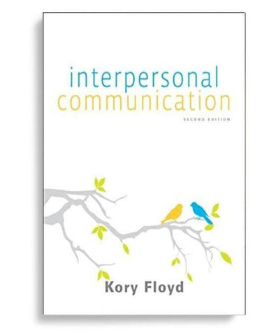 Interpersonal Communication 2nd Edition by Kory Floyd