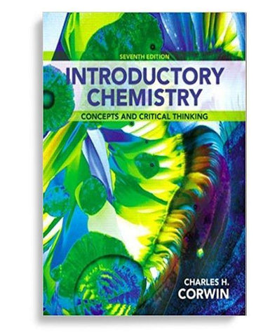 Introductory Chemistry: Concepts and Critical Thinking 7th Edition by Charles H. Corwin