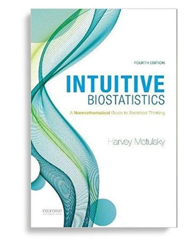 Intuitive Biostatistics: A Nonmathematical Guide to Statistical Thinking 4th Edition by Harvey Motulsky