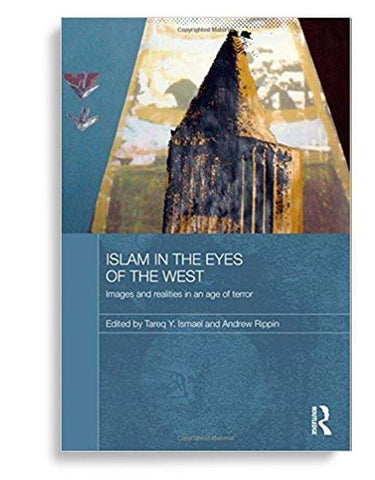 Islam in the Eyes of the West: Images and Realities in an Age of Terror