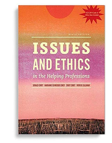 Issues and Ethics in the Helping Professions, Updated with 2014 ACA Codes 9th Edition by Gerald Corey