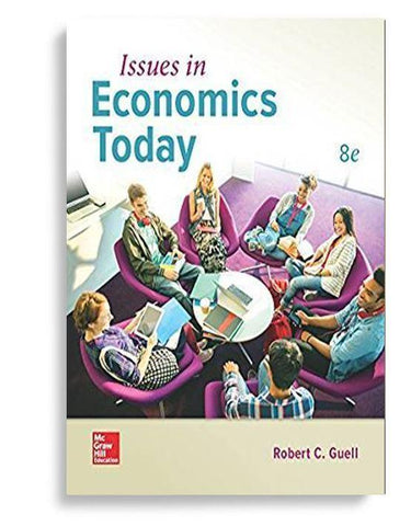 Issues in Economics Today 8th Edition by Robert Guell