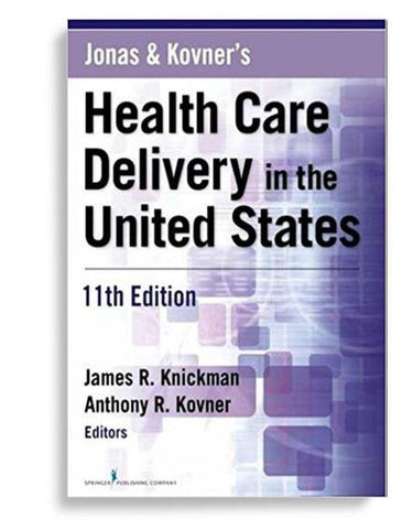 Jonas and Kovner's Health Care Delivery in the United States 11th Edition by James R. Knickman