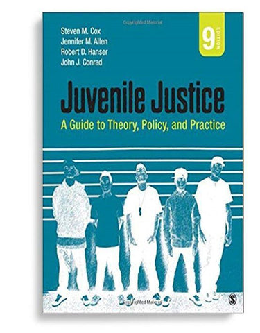 Juvenile Justice: A Guide to Theory, Policy, and Practice Ninth Edition