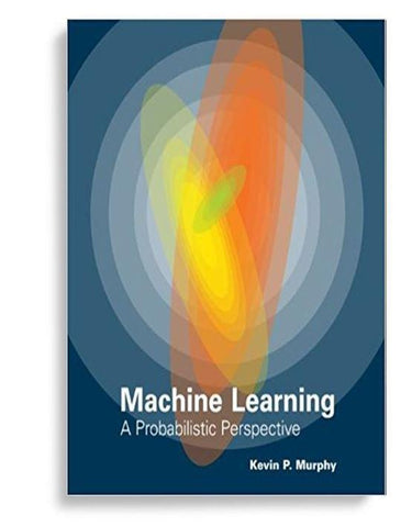Machine Learning: A Probabilistic Perspective 1st Edition by Kevin P. Murphy
