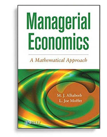 Managerial Economics, A Mathematical Approach 1st Edition
