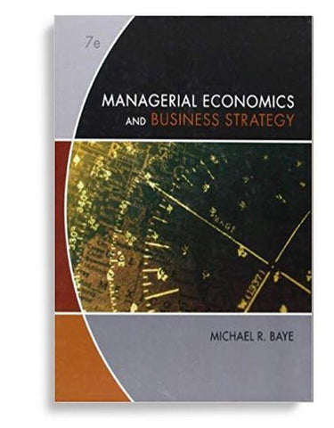 Managerial Economics & Business Strategy 7th Edition by Michael Baye