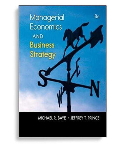 Managerial Economics & Business Strategy 8th Edition by Michael Baye