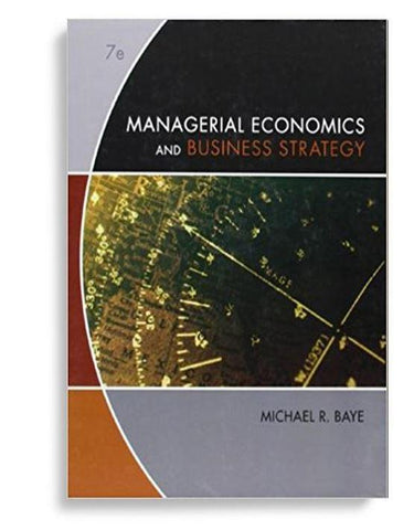 Managerial Economics and Business Strategy 7th Edition by Michael Baye