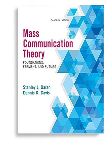 Mass Communication Theory: Foundations, Ferment, and Future 7th Edition by Stanley J. Baran